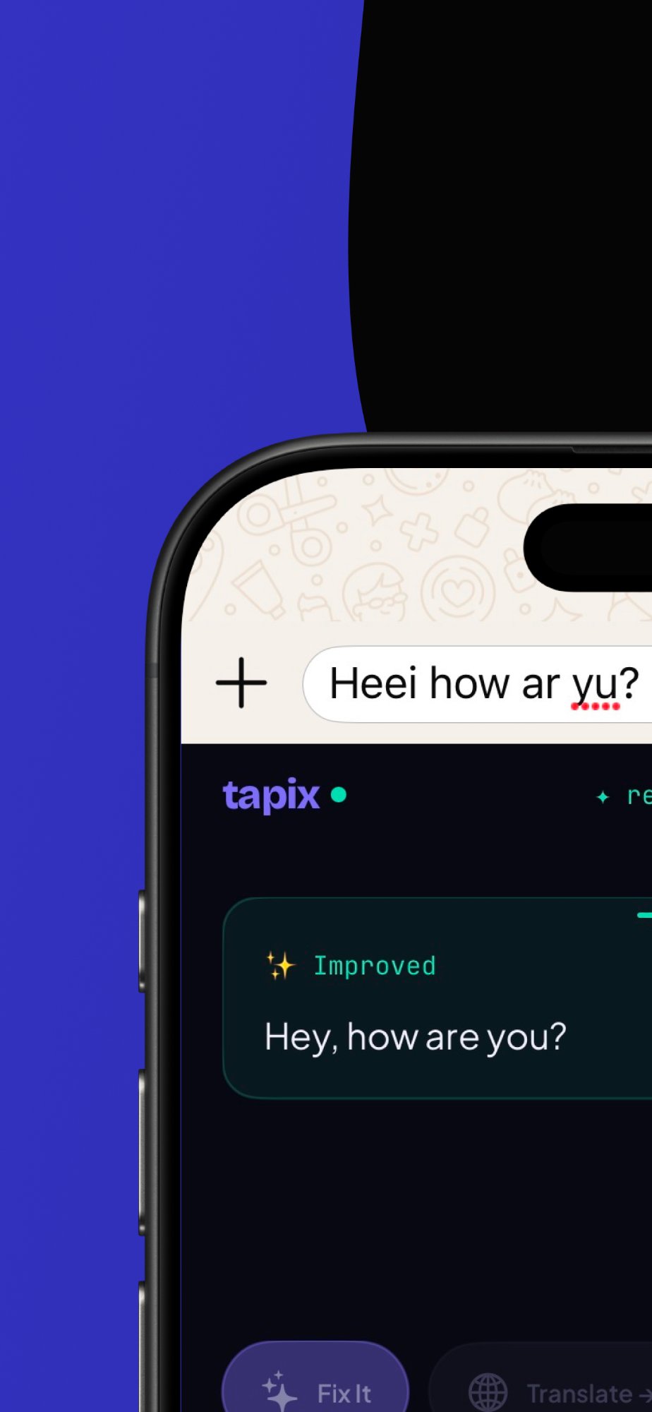 Tapix AI keyboard fixing grammar in WhatsApp — correcting 'Heei how ar yu' to 'Hey, how are you?' with one tap
